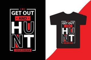 get out and hunt your dream t shirt design vector
