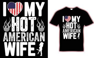 I Love My Hot American Wife T-Shirt, Awesome Patriotic Gift, Awesome Wife, Men's Tee Shirt, Love My Wife, Gift for him, Gift For Husband vector