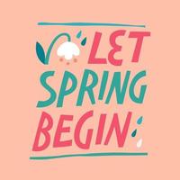 Cute soft colored hand lettering print design, Let spring begin. Vector typograhy illustration with spring flower and rain drops.