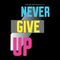 Never give up typography design t-shirt print vector illustration