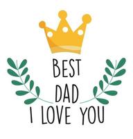 happy fathers day, gold crown best dad i love you lettering card vector