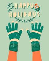 Hands in mittens with happy holidays text. Winter gloves and winter holiday concept. Hand drawn flat textured holiday greeting card with hands. Cute green mittens. Trendy illustration for print. vector