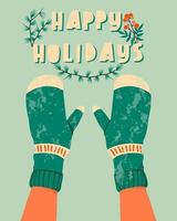 Hands in mittens with happy holidays text. Winter gloves and winter holiday concept. Hand drawn flat textured holiday greeting card with hands. Cute green mittens. Trendy illustration for print. vector