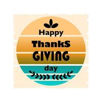 Happy Thanksgiving day. Celebration quotation on textured round  background for postcard, icon, logo or badge. Vector vintage background. Retro