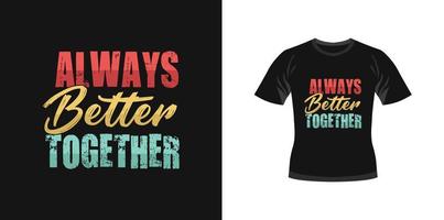 siempre mejor juntos diseño de tipografía motivacional de moda para impresión de camiseta diseño de tipografía motivacional diseño de camiseta de tipografía diseño de póster vector