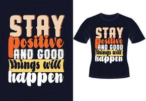 manténgase positivo y sucederán cosas buenas diseño de tipografía motivacional de moda para la impresión de camisetas