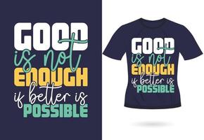 Good is not enough if better is possible trendy motivational typography design for t shirt print vector