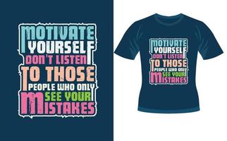 Motivate yourself don't listen those people who only see your mistakes in typography design,Motivate yourself dont listen those people who only see your mistakes typography design for t shirt vector