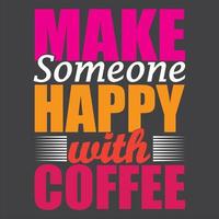 Make someone happy with coffee vector