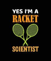 YES I'M A RACKET SCIENTIST T-SHIRT DESIGN vector