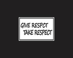 Give Respect And Take Respect motivational text design illustration on black background vector