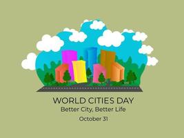 World cities day, 31 October. Colorful town vector illustration for funny holiday greeting. better city better life