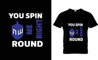 YOU SPIN ME...HANUKKAH T SHIRT vector