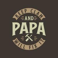 Keep clam and PAPA will fix it, fathers day gift design vector