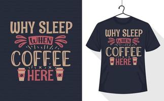 Coffee t-shirt, Why sleep when coffee here vector
