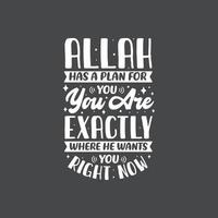 Allah has a plan for you, you are exactly where he wants you right now- muslim religion quotes best typography. vector