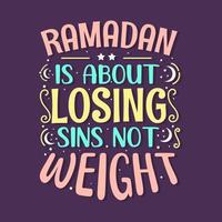 Ramadan is about losing sins not weight- holy month ramadan typography. vector