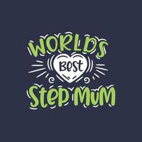 Worlds best step mum, mother's day design for stepmom vector