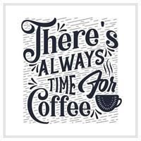 There's always time for coffee, Typography quotes for coffee lovers vector