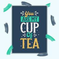 You're My Cup of Tea, Tea quotes typography design vector