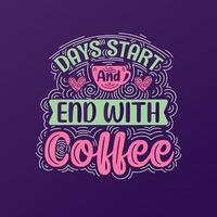 Day start and end with coffee. Coffee quotes lettering design. vector