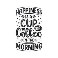 Happiness is a cup of coffee in the morning vector