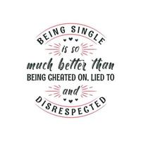 estar soltero es mucho mejor que ser engañado, mentido y faltado al respeto, diseño del día de san valentín para personas solteras vector