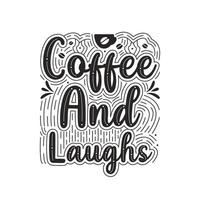 Coffee and laughs, coffee quotes lettering design vector