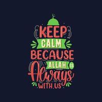 Keep calm because Allah is always with us- muslim religion quotes best typography. vector