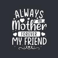 siempre mi madre por siempre mi amiga. diseño de letras del día de la madre. vector