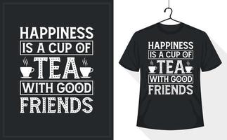 Tea lover t-shirt design, Happiness is a Cup of Tea with Good Friends vector