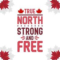 diseño de letras del día de canadá, norte verdadero fuerte y libre vector