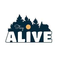 Stay Alive letter with pines tree forest on background design use for t-shirt, sticker, and other use vector