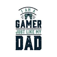 I am a gamer just like my dad vector