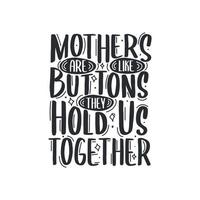 las madres son como botones, nos mantienen unidos, citas del día de la madre, diseño de letras a mano vector