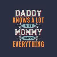 Daddy knows a lot but mommy knows everything, mother's day retro vintage design vector