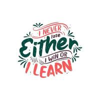 Motivational quote lettering design - I never lose, Either I win or I learn vector