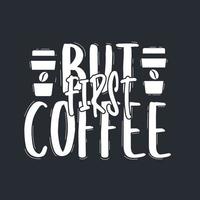 But first Coffee, coffee quotes vector