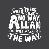 When there is no way Allah will make the way- muslim religion quotes best typography. vector