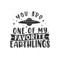 You are one of my favorite earthlings, space lover valentines day gift vector