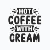 Hot coffee with cream, coffee lover lettering design vector