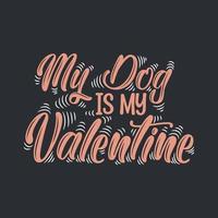 My dog is my valentine, valentine's day lettering design for dog lovers vector