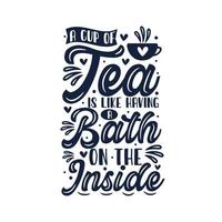 A Cup of Tea is Like Having a Bath on the Inside, Tea quote lettering design vector