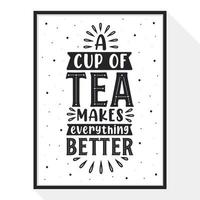 A Cup of Tea Makes Everything Better vector