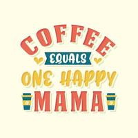 el café es igual a una mamá feliz. diseño de letras de citas de café. vector