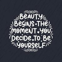 Beauty begins the moment you decide to be yourself - Beautiful motivational quote lettering design. vector