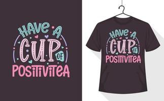 Tea quotes t-shirt, Have a Cup of Positivitea vector