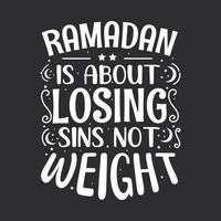 Ramadan is about losing sins not weight- holy month ramadan typography. vector