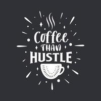 Coffee than hustle. Coffee quotes lettering design. vector