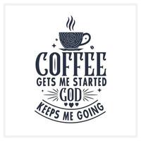 Coffee gets me started God keeps me going, Typography quotes for coffee lovers vector